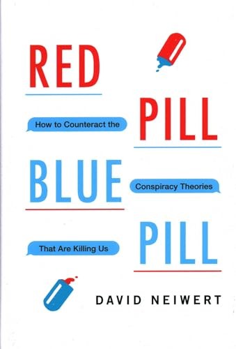 Red Pill, Blue Pill: How to Counteract the Conspiracy... - David Neiwert