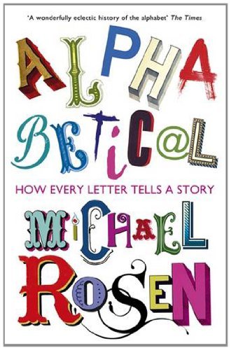Alphabetical: How Every Letter Tells a Story By Michael Rosen