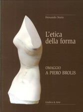 L'Etica della Forma. Omaggio a Piero Brolis - [Grafica & Arte]