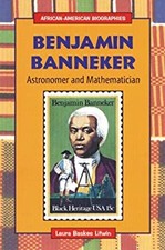 Benjamin Banneker : Astronomer and Mathematician Laura Baskes Lit