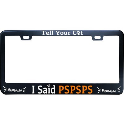 Tell Your Cat I Said PSPSPS License Plate Frame, Matte Black Stainless Steel ...