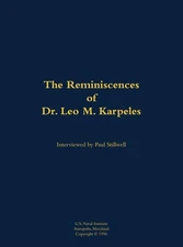 The Reminiscences of Dr. Leo M. Karpeles, Navy Civilian Physicist: 1920-2016 by 