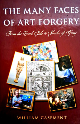 The Many Faces of Art Forgery: From the Dark Side to Shades of Gray by Casement