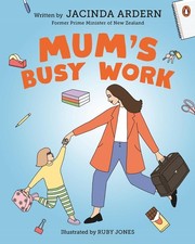 Mum's Busy Work by Jacinda Ardern Hardcover Book