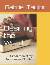 Desiring the Word: A Collection of my Sermons and Studies by Gabriel Taylor Pape