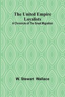 W. Stewart Wallace | The United Empire Loyalists | Taschenbuch | Englisch (2024)