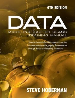 Data Modeling Master Class Training Manual 6th Edition: Steve Hoberman's Best...