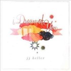 I Dream of You 0796745109428 by JJ Heller CD