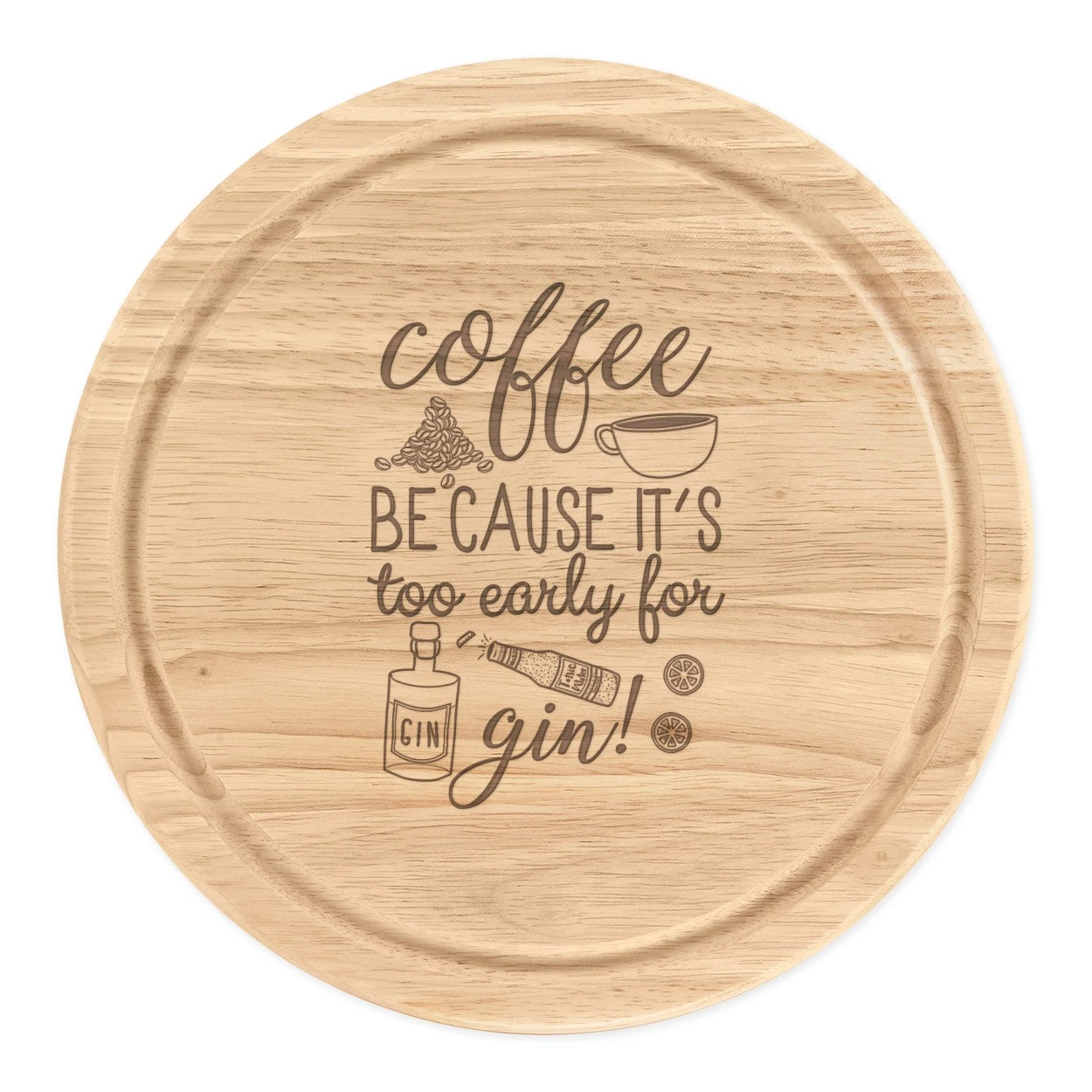 Coffee Because It's Too Early For Gin Round Chopping Cheese Board Funny