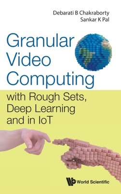 Debarati B Chakrabor - Granular Video Computing  with Rough Sets Deep - T555z
