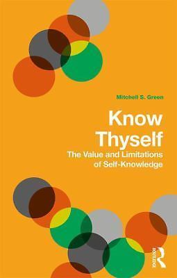 Know Thyself: The Value and Limits of Self-Knowledge by Green, Mitchell S.