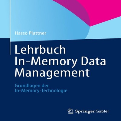 Lehrbuch In-Memory Data Management Grundlagen der In-Memory-Techn