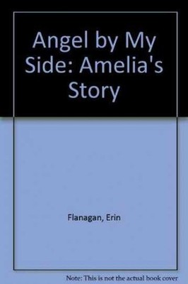 Angel by My Side: Amelia's Story - Paperback, by Flanagan Erin - Very Good