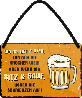''wo ich geh&steh, tun mir die Knochen weh.. Sitz&Sauf'' 18x12cm Blechschild