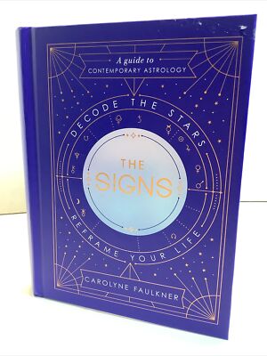 NEW-The Signs: Decode the Stars, Reframe Your Life Carolyne Faulkner Astrology