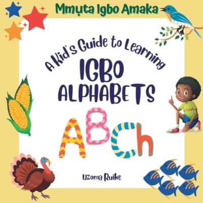 A Kid's Guide to Learning IGBO ALPHABETS -  NEW Uzoma Ruike 2022-11-02
