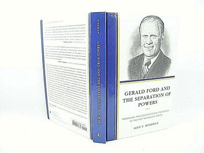 Gerald Ford and the Separation of Powers by ALEX HINDMAN 2017 HC VG 'SIGNED'