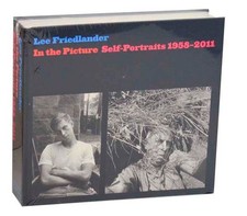 Lee FRIEDLANDER / IN THE PICTURE SELF PORTRAITS 1958-2011 1st Edition #211738