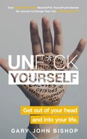 Unf Ck Yourself | Get Out Of Your Head And Into Your Life | Gary John Bishop