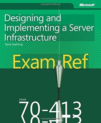 EXAM REF 70-413 DESIGNING AND IMPLEMENTING A SERVER By Steve Suehring EXCELLENT