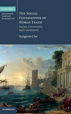 The Social Foundations of World Trade: Norms, Community, and Constitution by Sun