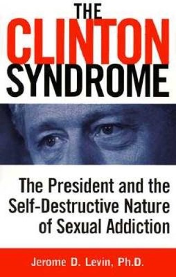 The Clinton Syndrome: The President and the Self-Destructive Nature  - VERY GOOD