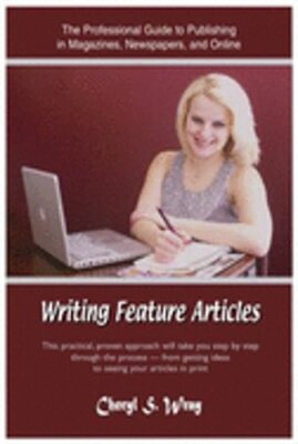 Writing Feature Articles by Cheryl S Wray: New