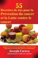 55 Recettes De Jus Pour La PréVention Du Cancer Et La Lutte Contre Le Cancer