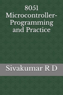 8051 Microcontroller- Programming and Practice by Sivakumar R.D. Paperback Book