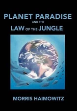 Planet Paradise and the Law of the Jungle by Morris Haimowitz (English) Hardcove