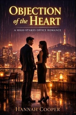 Objection of the Heart: A High-Stakes Office Rivalry Romance by Hannah Cooper Pa