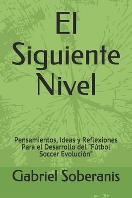 El Siguiente Nivel: Pensamientos, Ideas y Reflexiones Para el Desarrol Paperback