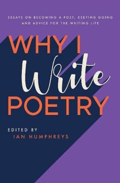 Why I Write Poetry: Essays on Becoming a Poet, Keeping Going and Advice for the Writing Life - Image 2