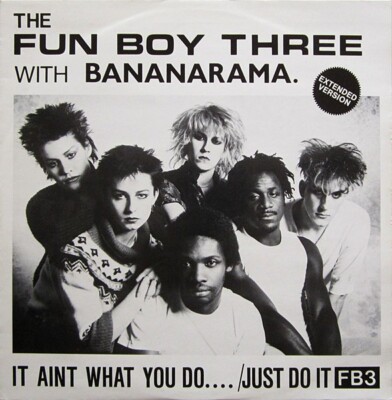 Fun Boy Three With Bananarama - It Aint What You Do.... /Just Do It (Extended...