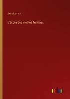 L'éCole Des Vieilles Femmes Jean Lorrain