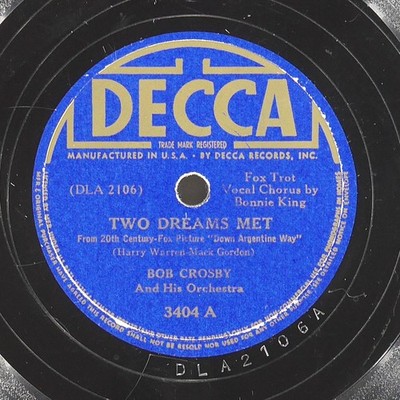 BOB CROSBY Two Dreams Met / Down Argentina Way DECCA 3404 G+ 78 1940 Big Band