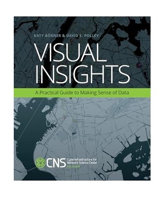 Visual Insights: A Practical Guide to Making Sense of Data, Katy Börner, David 
