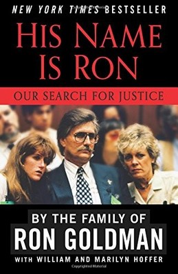 HIS NAME IS RON: OUR SEARCH FOR JUSTICE By Kim Goldman & Fred Goldman BRAND NEW