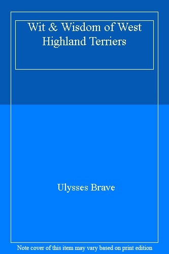 Wit & Wisdom of West Highland Terriers,Ulysses Brave