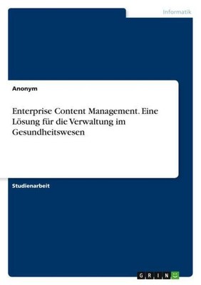 Enterprise Content Management. Eine Lösung für die Verwaltung im Gesundheitswese