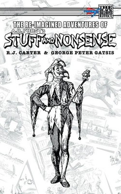 The Re-Imagined Adventures of A.B. Frost's Stuff and Nonsense R. J. Carter Buch