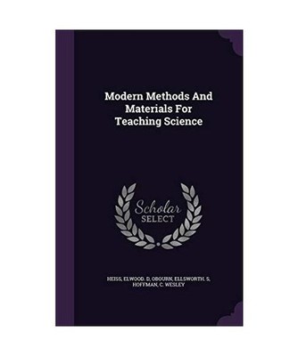 Modern Methods and Materials for Teaching Science, Heiss, Elwood D