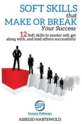 Soft Skills That Make or Break Your Success: 12 Soft skills to m