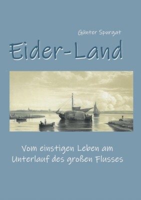 Spurgat - Eider-Land Vom einstigen Leben am Unterlauf des groen Fluss - X555z