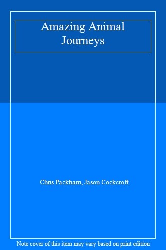 Amazing Animal Journeys By Chris Packham, Jason c*ckcroft