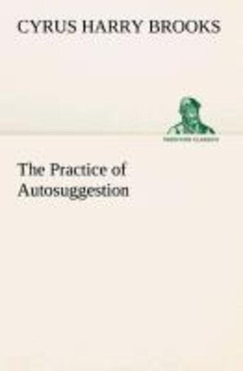 C. Harry Brooks | The Practice Of Autosuggestion | Taschenbuch |
