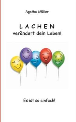 Lachen Ver?Ndert Dein Leben!: Es Ist So Einfach!