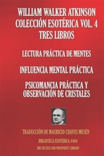William Walker Atkinson Colección Esotérica Vol. 4 Tres Libros: Lectura Práct...