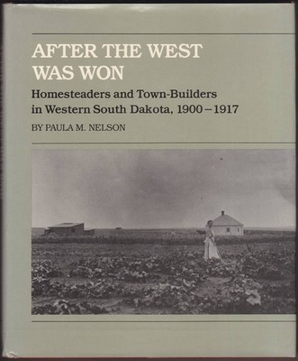 AFTER THE WEST WAS WON Homesteaders and Town-Builders in Western South Dakota,