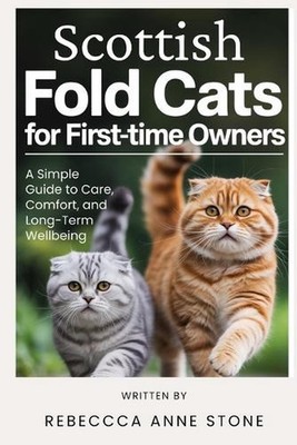 Scottish Fold Cats for First-Time Owners: A Simple Guide to Care, Comfort, and L